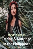  Raymond Brocklesby - Pocket Guide to Dating &amp; Marriage in the Philippines.