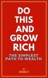  Rachael B - Do this and Grow Rich: The Simplest Path to Wealth.