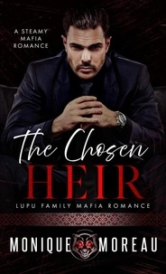  Monique Moreau - The Chosen Heir: A Steamy Mafia Romance - Lupu Family Mafia Romance, #1.