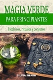 Silvia Sierra - Magia verde para principiantes: hechizos, rituales y conjuros.