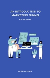  Vaibhav Singh - An Introduction To Marketing Funnel.