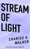  Chariss K. Walker - Stream of Light - The Vision Chronicles, #6.