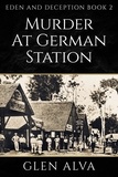  Glen Alva - Murder at German Station - Eden and Deception, #2.