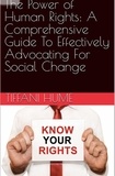  Tiffani Hume - The Power of Human Rights: A Comprehensive Guide to Effectively Advocating for Social Change.