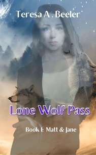 Teresa A. Beeler - Lone Wolf Pass: Matt and Jane - Lone Wolf Pass, #1.