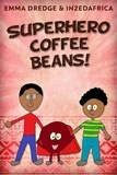  Emma Dredge - Superhero Coffee Beans! - Stories From In2Ed Africa, #8.