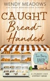  Wendy Meadows - Caught Bread-Handed: A Culinary Cozy Mystery Series - Twin Berry Bakery, #10.