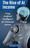  SERGIO RIJO - The Rise of AI Income: Using Artificial Intelligence for Financial Success.