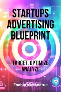 Enahoro Imanatue - Startups Advertising Blueprint: Target, Optimize, Analyze.