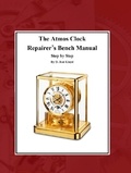  D. Rod Lloyd - The Atmos Clock  Repairer?s Bench Manual, Step by Step - Clock Repair you can Follow Along.