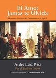  André Luiz Ruiz et  Por el Espíritu Lucius - El Amor Jamás te Olvida: Momentos Históricos del Cristianismo en el Siglo I.