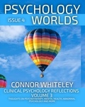  Connor Whiteley - Issue 4 Clinical Psychology Reflections Volume 3: Thoughts On Psychotherapy, Mental Health, Abnormal Psychology and More - Psychology Worlds, #4.