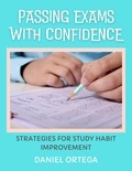  Daniel Ortega - Passing Exams with Confidence Strategies for Study Habit Improvement.