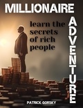  Patrick Gorsky - Millionaire Adventure - Learn the Secrets of Rich People.
