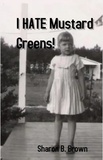  Sharon B. Brown - I HATE Mustard Greens.