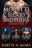  Juliette N Banks - Moretti Blood Brothers: Volume Two - Books 5-7 - The Moretti Blood Brothers, #0.1.