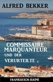  Alfred Bekker - Commissaire Marquanteur und der Verurteilte: Frankreich Krimi.