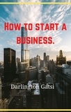  Darlington Gatsi - How To Start A Bussiness.