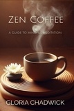  Gloria Chadwick - Zen Coffee: A Guide to Mindful Meditation - Zen Coffee, #1.