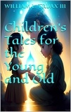  William L. Truax III - Children's Tales for the Young and Old - Children's Tales, #1.
