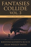  Kristine Kathryn Rusch et  Dean Wesley Smith - Fantasies Collide, Vol. 3 - Fantasies Collide, #3.