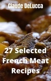  Claude DeLucca - 27 Selected French Meat Recipes.