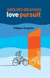  Philippe Gregoire - ABSURD MEANING: Love pursuit.