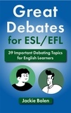  Jackie Bolen - Great Debates for ESL/EFL: 39 Important Debating Topics for English Learners.