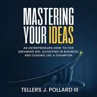  Tellers J. Pollard III - Mastering Your Ideas.