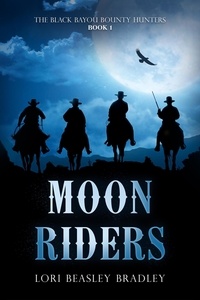  Lori Beasley Bradley - Moon Riders - The Black Bayou Bounty Hunters, #1.