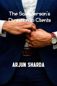  Arjun Sharda - The Salesperson's Direction to Clients.
