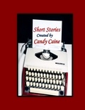  Candy Caine - Short Stories Created by Candy Caine.
