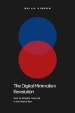  Brian Gibson - The Digital Minimalism Revolution  How to Simplify Your Life in the Digital Age.