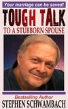  STEPHEN SCHWAMBACH - Tough Talk to a Stubborn Spouse - 1on1 Marriage, #1.