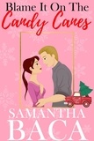  Samantha Baca - Blame It On The Candy Canes - Sugarplum Falls, #3.