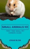  Johan Blom - Small Animals 101: First-Time Small Pet Owners Guide.