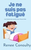  Renee Conoulty - Je ne suis pas fatigué : Une histoire de coucher avec l'heure d'été - French.