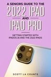  Scott La Counte - A Senior’s Guide to the 2022 iPad and iPad Pro: Getting Started with iPadOS 16 and the 2022 iPads.
