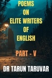  Dr Tarun Taruvar - Poems on Elite Writers of English - Part - V.