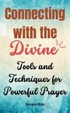  SERGIO RIJO - Connecting with the Divine: Tools and Techniques for Powerful Prayer.