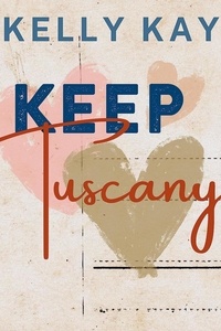  Kelly Kay - Keep Tuscany - Boston Brothers: A Second Chance Series.
