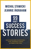  Michal Stawicki et  Jeannie Ingraham - 99 Habit Success Stories: Proven Successful Habits of Everyday People, Authors, Entrepreneurs, Celebrities and Prominent Historic Figures.