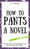  A. J. Sieling - How To Pants A Novel - Writer's Reach, #4.