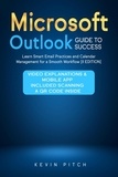  Kevin Pitch - Microsoft Outlook Guide to Success: Learn Smart Email Practices and Calendar Management for a Smooth Workflow [II EDITION].