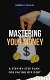  Andreea T. Niculae - Mastering Your Money: A Step-by-Step Plan for Paying Off Debt.