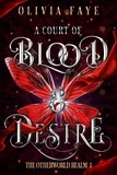  Olivia Faye - A Court of Blood and Desire - The Otherworld Realm, #1.