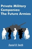  Daniel B. Smith - Private Military Companies: The Future Armies.