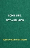  Rodolfo Martin Vitangcol - God Is Life, Not a Religion.
