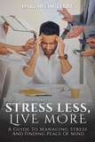  Dartanyan Terry - Stress Less, Live More: A Guide To Managing Stress And Finding Peace Of Mind.