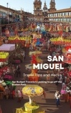  Ideal Travel Masters - San Miguel Travel Tips and Hacks: For Budget Travelers Looking to go off the Beaten Path.
